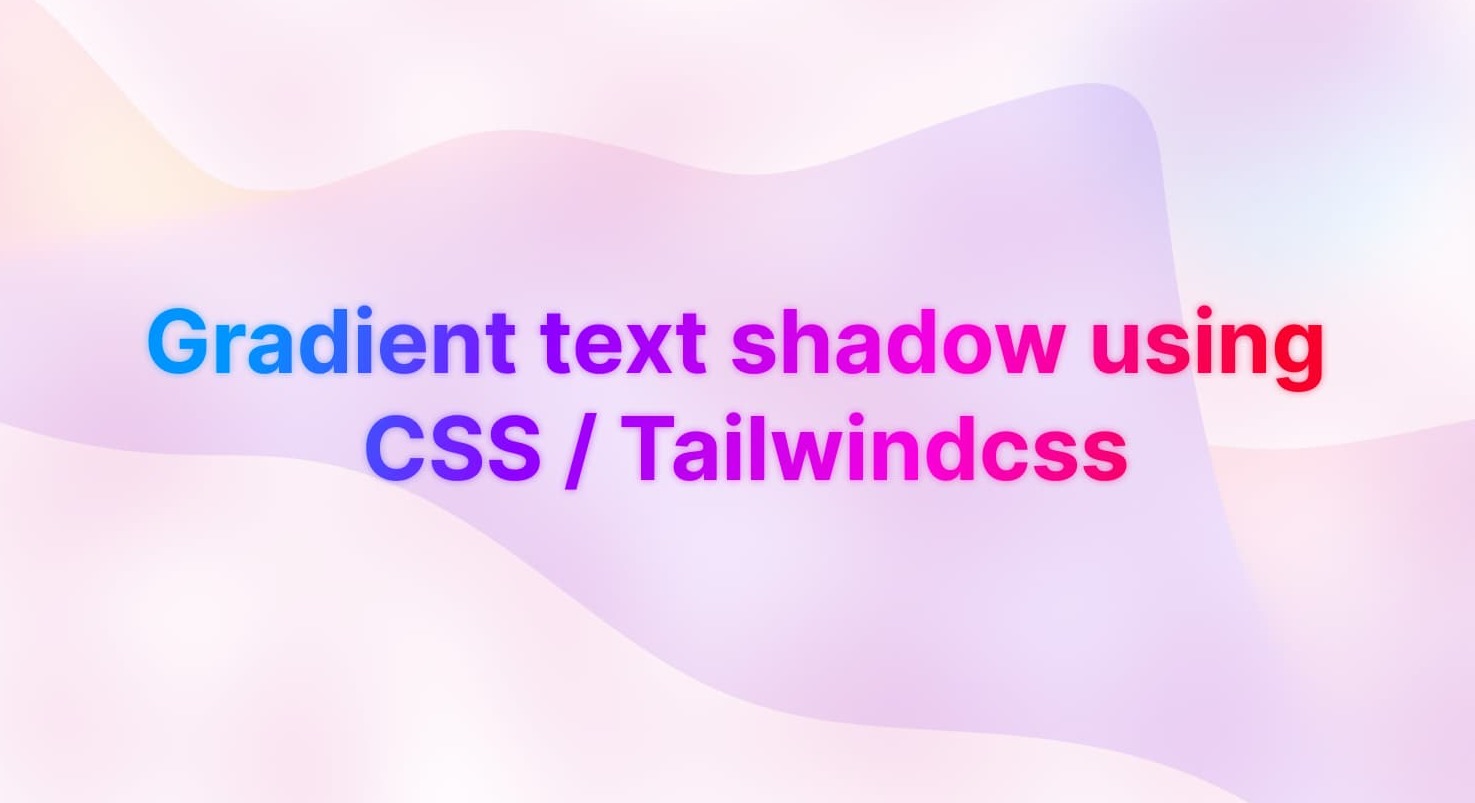 How to make gradient text shadow using CSS / tailwindcss